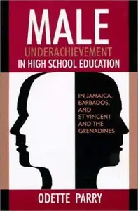 Male Underachievement in High School Education: In Jamaica, Barbados, and st Vincent and the Grenadines (repost)