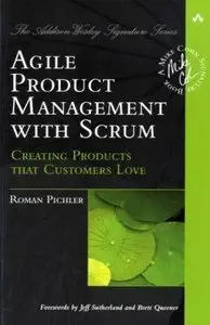Agile Product Management with Scrum: Creating Products That Customers Love (Repost)