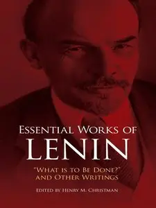 V. I. Lenin - Essential Works of Lenin: "What Is to Be Done?" and Other Writings [Repost]