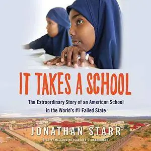 It Takes a School: The Extraordinary Story of an American School in the World’s #1 Failed State [Audiobook]