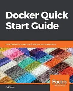 Docker Quick Start Guide: Learn Docker like a boss, and finally own your applications (Repost)
