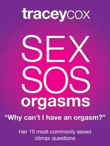 SEX SOS: Why Can't I Have An Orgasm? Her 10 Most Commonly Asked Climax Questions
