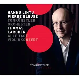 Adrian Eröd, Tonkunstler Orchestra, Hannu Lintu - Larcher: Symphony for Baritone & Orchestra "Alle Tage" Violin (2022)