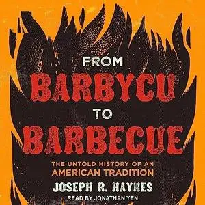 From Barbycu to Barbecue: The Untold History of an American Tradition [Audiobook]