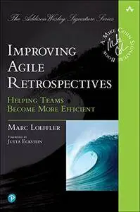 Improving Agile Retrospectives: Helping Teams Become More Efficient (Addison-Wesley Signature Series (Cohn))