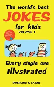 «The World's Best Jokes for Kids Volume 1: Every Single One Illustrated» by Lisa Swerling,Ralph Lazar