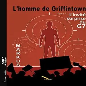 Markus, "L’invité surprise du G7: L'homme de Griffintown 1"