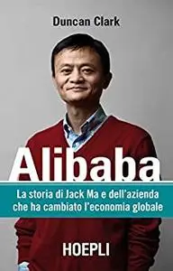Alibaba: La storia di Jack Ma e dell'azienda che ha cambiato l'economia globale