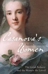 Casanova's Women: The Great Seducer and the Women He Loved (repost)