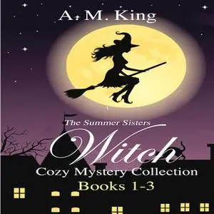 «The Summer Sisters Witch Cozy Mystery Collection: Books 1–3» by A. M. King