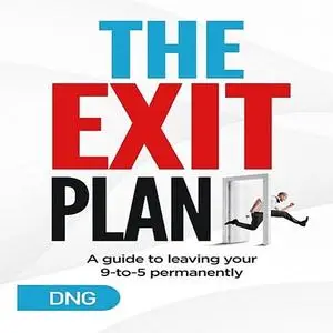 «The Exit Plan: A Guide to Leaving Your 9-to-5 Permanently» by DNG
