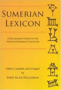 Sumerian Lexicon: A Dictionary Guide to the Ancient Sumerian Language