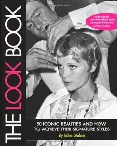 The Look Book: 50 Iconic Beauties and How to Achieve Their Signature Styles