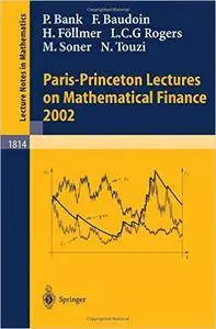 Peter Bank, Fabrice Baudoin - Paris-Princeton Lectures on Mathematical Finance 2002