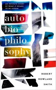 AutoBioPhilosophy: An intimate story of what it means to be human