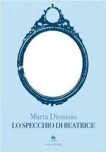 Marta Dionisio - Lo Specchio Di Beatrice