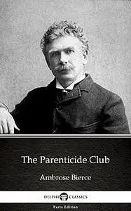 «The Parenticide Club by Ambrose Bierce (Illustrated)» by Ambrose Bierce