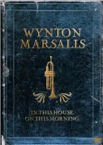 Wynton Marsalis Septet - In This House, On This Morning (2006)