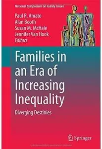 Families in an Era of Increasing Inequality: Diverging Destinies