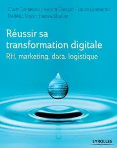 Réussir sa transformation digitale : RH, marketing, data, logistique