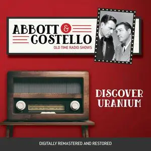 «Abbott and Costello: Discover Uranium» by John Grant, Bud Abbott, Lou Costello