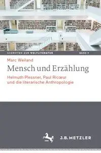 Mensch und Erzählung: Helmuth Plessner, Paul Ricœur und die literarische Anthropologie