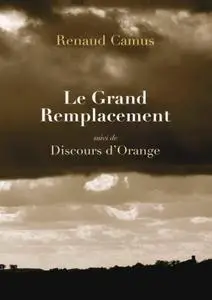 Renaud Camus, "Le Grand Remplacement, suivi de Discours d'Orange"