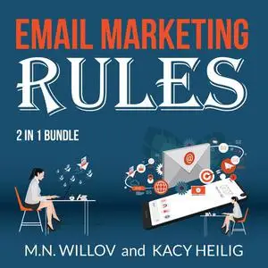 «Email Marketing Rules Bundle: 2 in 1 Bundle, Email Marketing Success and Email Marketing Tips» by Kacy Heilig, M. N Wil