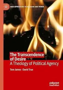 The Transcendence of Desire: A Theology of Political Agency