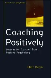 Coaching Positively: Lessons for Coaches from Positive Psychology