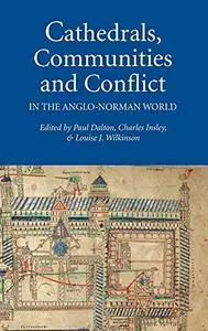 Cathedrals, Communities and Conflict in the Anglo-Norman World (Studies in the History of Medieval Religion) (Studies in the Hi