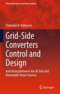 Grid-Side Converters Control and Design: Interfacing Between the AC Grid and Renewable Power Sources (Repost)