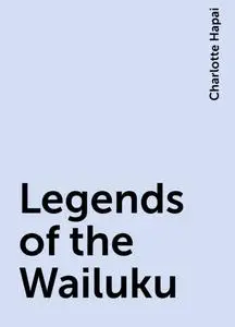 «Legends of the Wailuku» by Charlotte Hapai