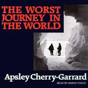 «The Worst Journey In The World» by Apsley CherryGarrard