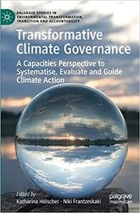 Transformative Climate Governance: A Capacities Perspective to Systematise, Evaluate and Guide Climate Action