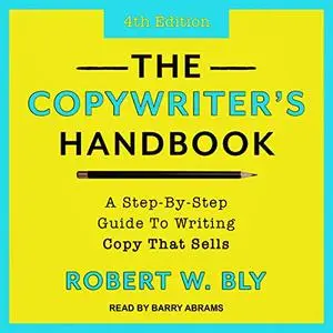 The Copywriter's Handbook: A Step-By-Step Guide to Writing Copy That Sells, 4th Edition [Audiobook]