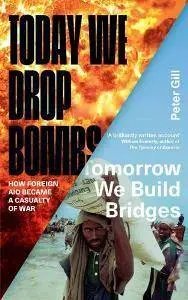 Today We Drop Bombs, Tomorrow We Build Bridges : How Foreign Aid Became a Casualty of War