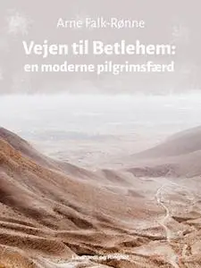 «Vejen til Betlehem. En moderne pilgrimsfærd» by Arne Falk-Rønne