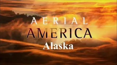 Smithsonian Ch. - Aerial America: Alaska (2014)