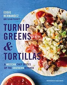 Turnip Greens & Tortillas: A Mexican Chef Spices Up the Southern Kitchen (Repost)