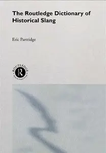 Eric Partridge, "The Routledge Dictionary of Historical Slang" (repost)