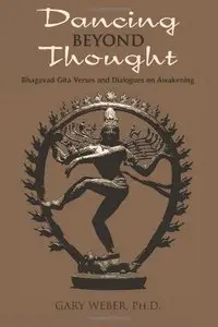 Dancing Beyond Thought: Bhagavad Gita Verses and Dialogues on Awakening