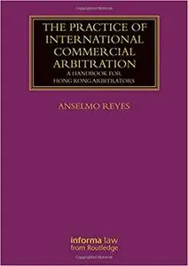 The Practice of International Commercial Arbitration: A Handbook for Hong Kong Arbitrators