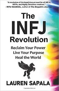 The INFJ Revolution: Reclaim Your Power, Live Your Purpose, Heal the World