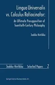 Lingua Universalis vs. Calculus Ratiocinator: An Ultimate Presupposition of Twentieth-Century Philosophy (Repost)