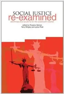 Social Justice Re-Examined: Dilemmas and solutions for the classroom teacher