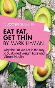 «A Joosr Guide to... Eat Fat Get Thin by Mark Hyman» by Joosr