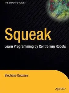 Stéphane Ducasse, "Squeak: Learn Programming with Robots by Stйphane Ducasse"(repost)