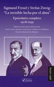 «Sigmund Freud y Stefan Zweig: "La invisible lucha por el alma"» by Sigmund Freud,Stefan Zweig,Marcelo Burello,Agostina