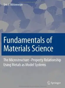 Fundamentals of Materials Science: The Microstructure-Property Relationship Using Metals as Model Systems